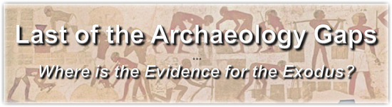 Last of the Archaeology Gaps... Where is the Evidence for the Exodus?